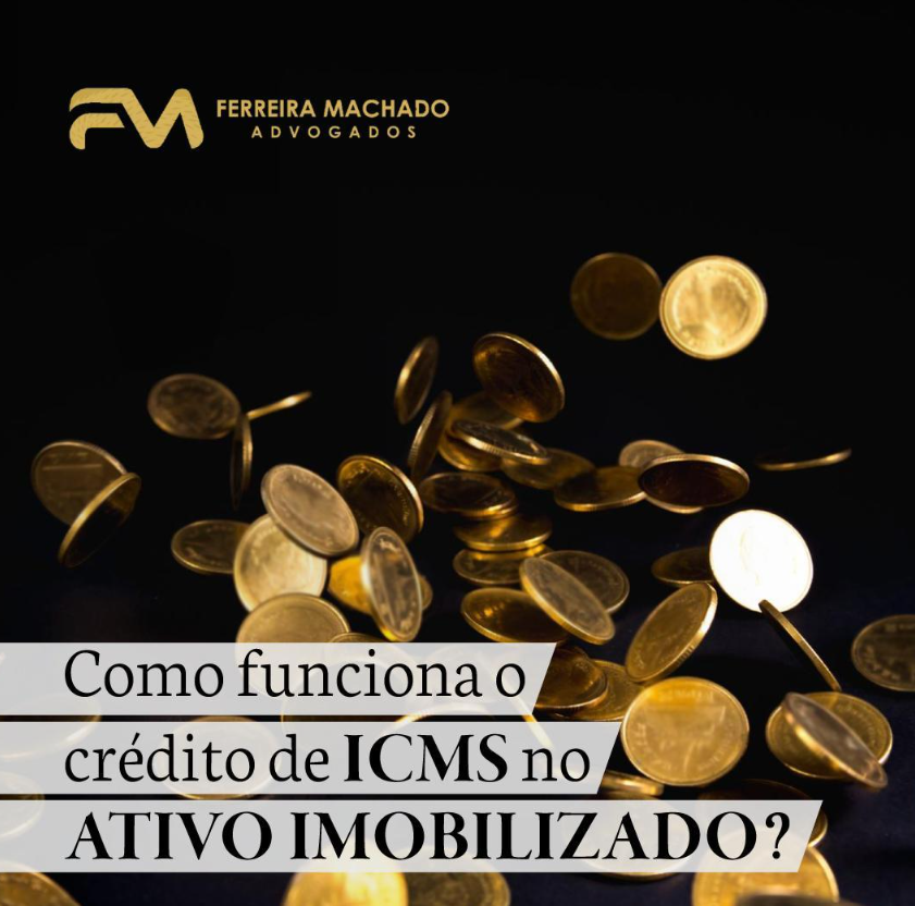 COMO FUNCIONA O CRÉDITO DE ICMS NO ATIVO IMOBILIZADO? – Ferreira ...