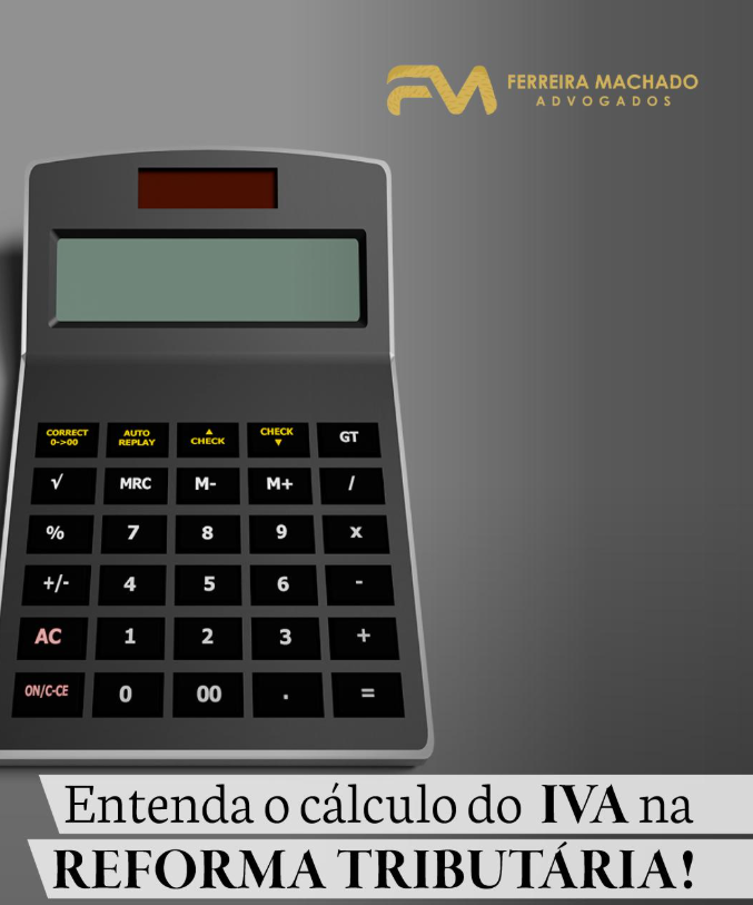 ENTENDA O CÁLCULO DO IVA NA REFORMA TRIBUTÁRIA! – Ferreira Machado ...